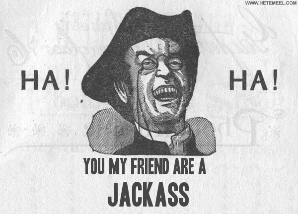 YoumyfriendareaJACKASS.jpg
